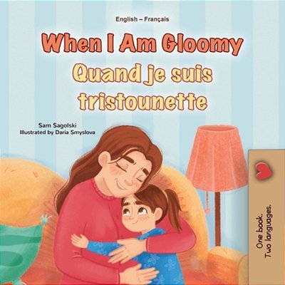 When I Am Gloomy (English French Bilingual Children's Book)-..