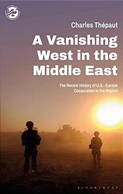 A Vanishing West In The Middle East: The Recent History Of US-Europe Cooperation In The Region-..