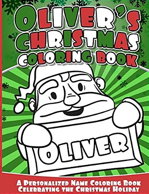 Oliver's Christmas Coloring Book: A Personalized Name Coloring Book Celebrating The Christmas Holiday-..