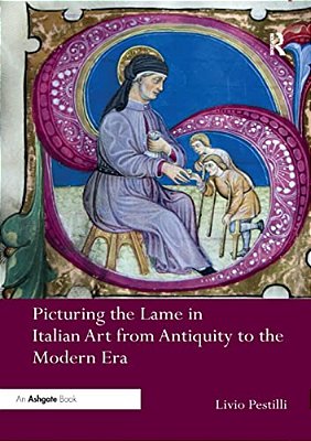 Picturing The Lame In Italian Art From Antiquity To The Modern Era-..