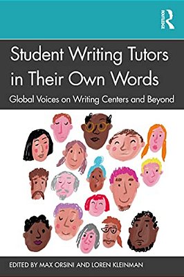 Student Writing Tutors In Their Own Words: Global Voices On Writing Centers And Beyond-..