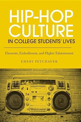 Hip-Hop Culture In College Students' Lives: Elements, Embodiment, And Higher Edutainment-..