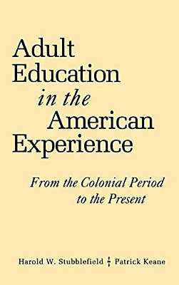 Adult Education In The American Experience: From The Colonial Period To The Present-..