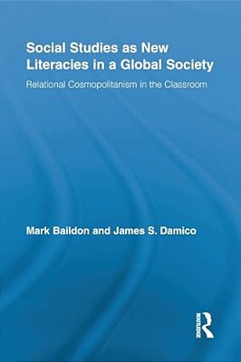 Social Studies As New Literacies In A Global Society: Relational Cosmopolitanism In The Classroom-..