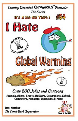 I Hate Global Warming - Over 200 Jokes + Cartoons - Animals, Aliens, Sports, Holidays, Occupations, School, Computers, Monsters, Dinosaurs & More - In-..