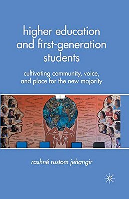 Higher Education And First-Generation Students: Cultivating Community, Voice, And Place For The New Majority-..