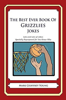 The Best Ever Book Of Grizzlies Jokes: Lots And Lots Of Jokes Specially Repurposed For You-Know-who-..