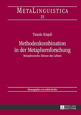Methodenkombination In Der Metaphernforschung: Metaphorische Idiome Des Lebens-..