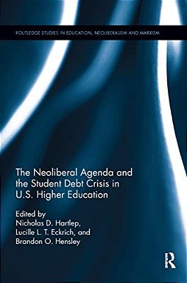 The Neoliberal Agenda And The Student Debt Crisis In U. S. Higher Education-..