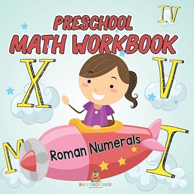 Preschool Math Workbook: Roman Numerals-..