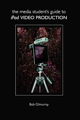 The Media Student's Guide To Ipad Video Production-..