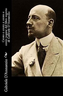 Cento E Cento E Cento E Cento Pagine Del Libro Segreto Di Gabriele D'Annunzio-..