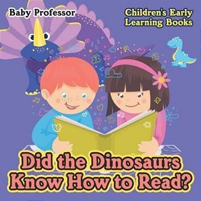Did The Dinosaurs Know How To Read? - Children's Early Learning Books-..