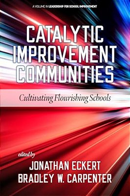 Catalytic Improvement Communities: Cultivating Flourishing Schools-..