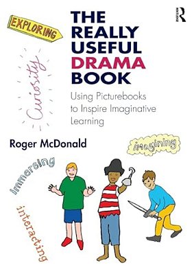 The Really Useful Drama Book: Using Picturebooks To Inspire Imaginative Learning-..