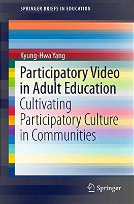 Participatory Video In Adult Education: Cultivating Participatory Culture In Communities-..