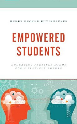 Empowered Students: Educating Flexible Minds For A Flexible Future-..