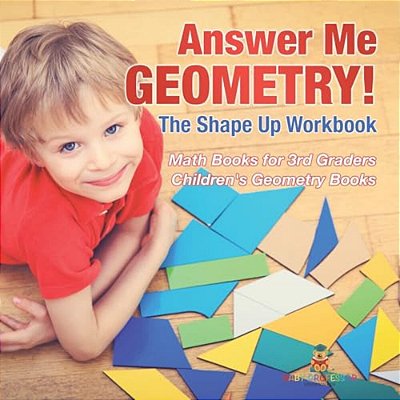 Answer Me Geometry! The Shape Up Workbook - Math Books For 3RD Graders Children's Geometry Books-..