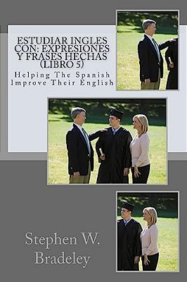 Estudiar Ingles Con: Expresiones Y Frases Hechas (Libro 5): Helping The Spanish Improve Their English-..