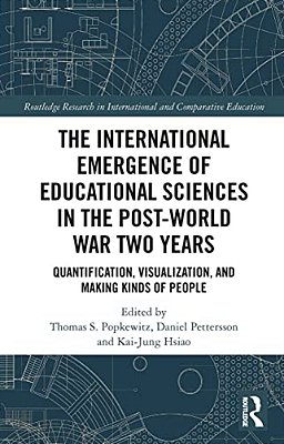 The International Emergence Of Educational Sciences In The Post-World War Two Years: Quantification, Visualization, And Making Kinds Of People-..