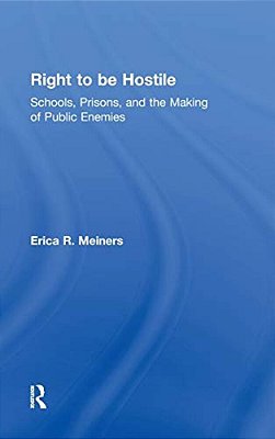 Right To Be Hostile: Schools, Prisons, And The Making Of Public Enemies-..