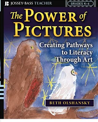 The Power Of Pictures: Creating Pathways To Literacy Through Art, Grades K-6-..