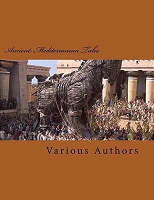 Ancient Mediterranean Tales: An Anthology Of Tales From Long Ago... -..