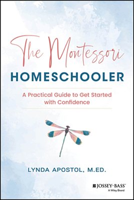 The Montessori Homeschooler: A Practical Guide To Get Started With Confidence-..