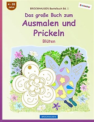 Brockhausen Bastelbuch Bd. 1 - Das Große Buch Zum Ausmalen Und Prickeln: Blüten-..