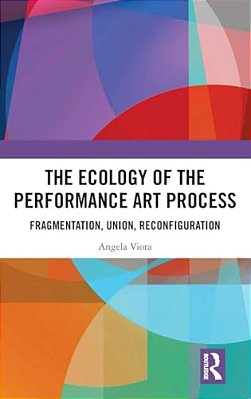 The Ecology Of The Performance Art Process: Fragmentation, Union, Reconfiguration-..