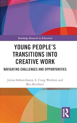Young People's Transitions Into Creative Work: Navigating Challenges And Opportunities-..