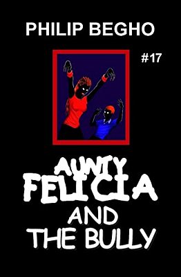 Aunty Felicia And The Bully: Aunty Felicia Series-..