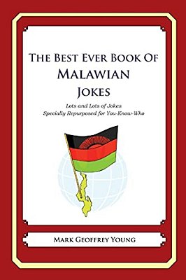The Best Ever Book Of Malawian Jokes: Lots And Lots Of Jokes Specially Repurposed For You-Know-who-..