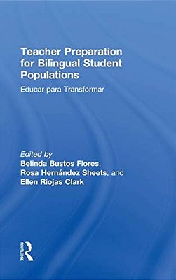 Teacher Preparation For Bilingual Student Populations: Educar Para Transformar-..