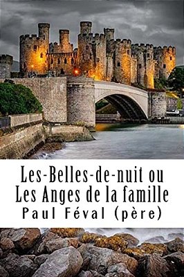 Les-Belles-de-nuit Ou Les Anges De La Famille: Tome I-..