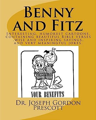 Benny And Fitz: Interesting, Humorest Cartoons, Containing Beautiful Bible Verses, Wise And Inspiring Sayings, And Very Neaningful Jokes. -..