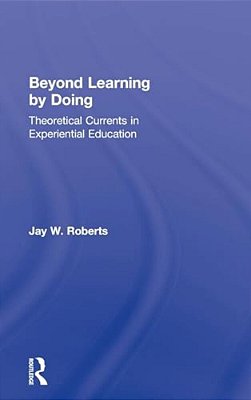 Beyond Learning By Doing: Theoretical Currents In Experiential Education-..