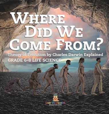 Where Did We Come From? Theory Of Evolution By Charles Darwin Explained Grade 6-8 Life Science-..