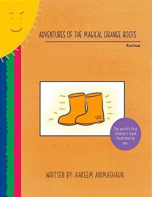 Adventures Of The Magical Orange Boots: The World's First Children's Book Illustrated By You-..