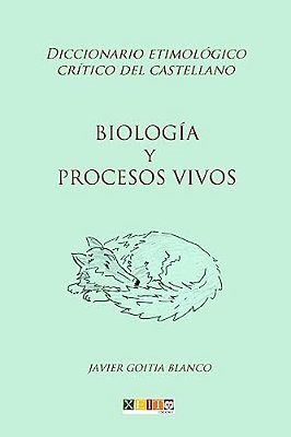 Biología Y Procesos Vivos: Diccionario Etimológico Crítico Del Castellano-..