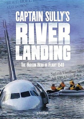 Captain Sully's River Landing: The Hudson Hero Of Flight 1549-..