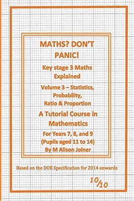 Maths? Don't Panic!: Statistics, Probability, Ratio & Proportion-..