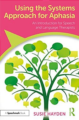 Using The Systems Approach For Aphasia: An Introduction For Speech And Language Therapists-..
