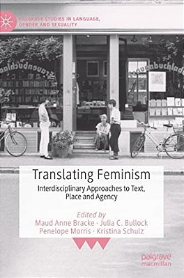 Translating Feminism: Interdisciplinary Approaches To Text, Place And Agency-..