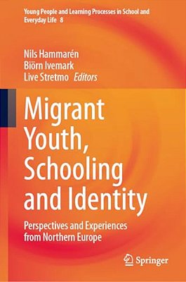 Migrant Youth, Schooling And Identity: Perspectives And Experiences From Northern Europe-..