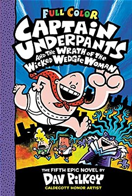Captain Underpants And The Wrath Of The Wicked Wedgie Woman: Color Edition (Captain Underpants #5): From The Creator Of Dog Man-..