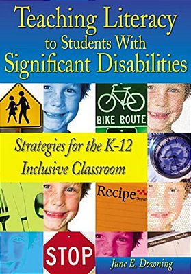 Teaching Literacy To Students With Significant Disabilities: Strategies For The K-12 Inclusive Classroom-..