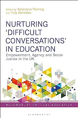 Nurturing 'Difficult Conversations' In Education: Empowerment, Agency And Social Justice In The UK-..