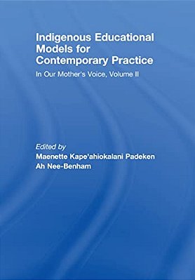Indigenous Educational Models For Contemporary Practice: In Our Mother's Voice, Volume II-..