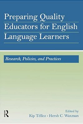 Preparing Quality Educators For English Language Learners: Research, Policy, And Practice-..